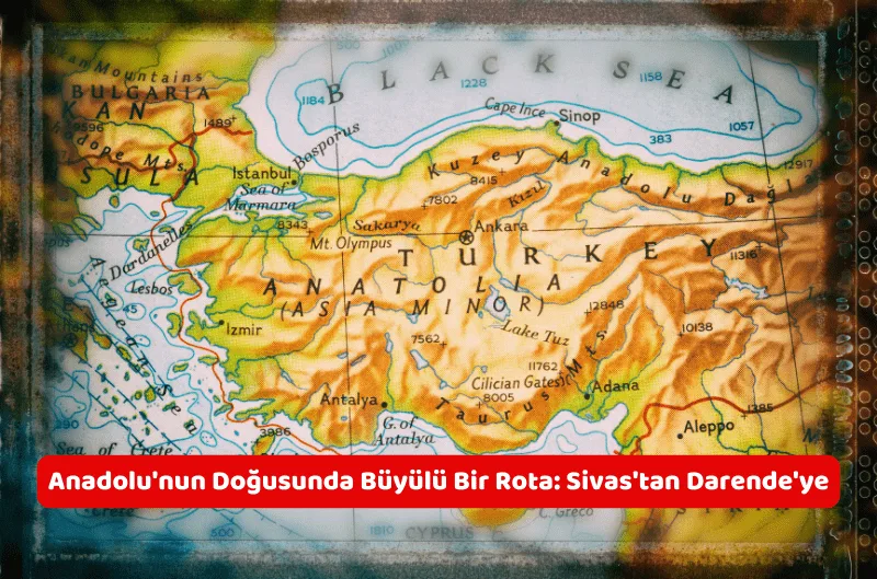 Anadolu'nun Doğusunda Büyülü Bir Rota: Sivas'tan Darende'ye