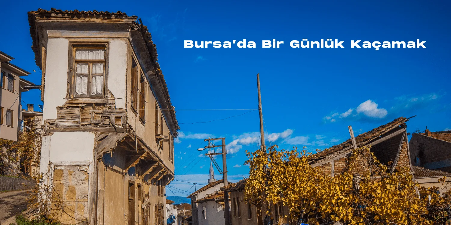 Bursa’da Bir Günlük Kaçamak