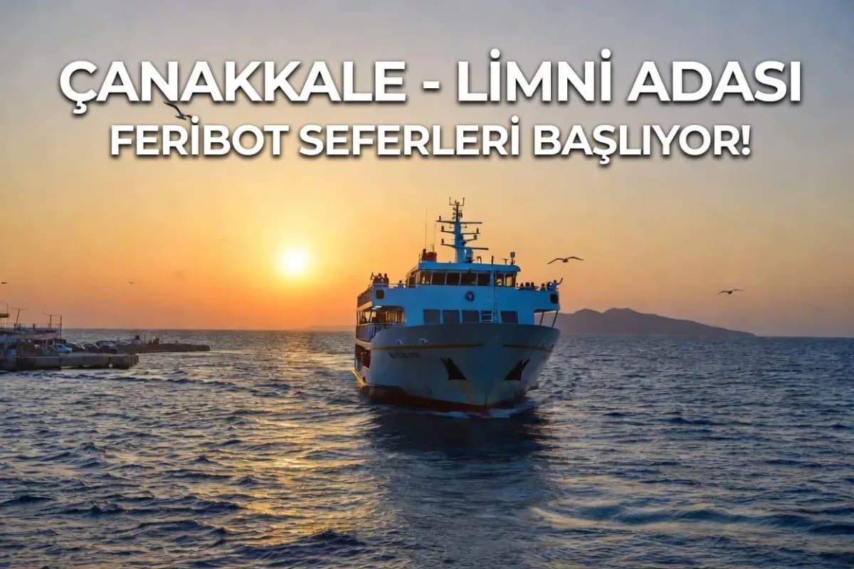 Çanakkale–Limni Feribot Seferleri 2026: Kepez'den Limni Adası'na İlk Doğrudan Hat