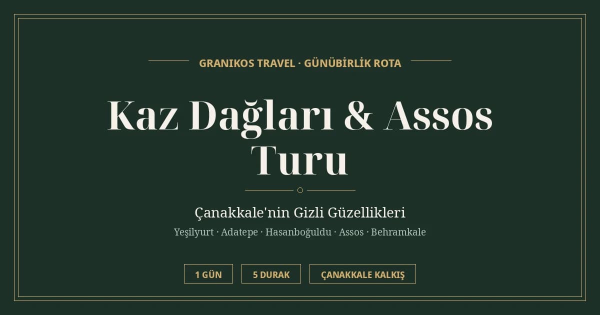 Kaz Dağları & Assos Turu 2026: Çanakkale'nin Gizli Güzellikleri Rotası
