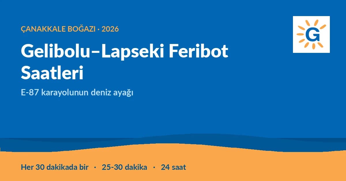 Gelibolu–Lapseki Feribot Saatleri 2026: Sefer Düzeni ve Güncel Ücretler