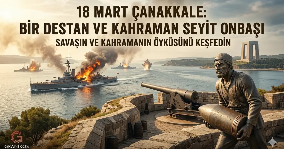 18 Mart'ta Çanakkale'de Ne Oldu? Seyit Onbaşı Kimdir?